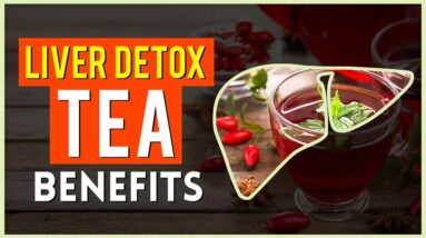 Liver Detox Tea Benefits Flush Toxins, Improve Digestion, Energy Level