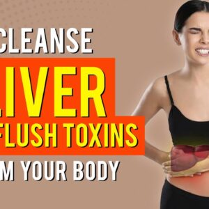 Natural Supplements to Cleanse the Liver and Flush Toxins from Your Body